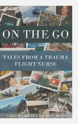 On the Go: Tales from a Trauma Flight Nurse - Greg Mccaffrey Micn Micp