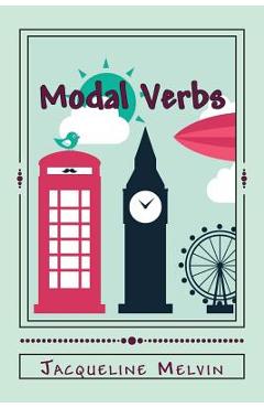 Coperta cărții 'Modal Verbs: Modal Auxiliary Verbs Workbook - Jacqueline Melvin'