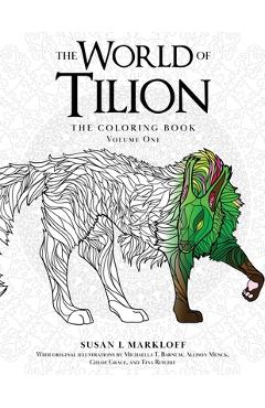 Coperta cărții 'The World of Tilion: The Coloring Book Volume One - Susan L. Markloff'