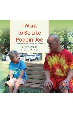 Coperta cărții 'I Want To Be Like Poppin' Joe: A True Story Promoting Inclusion and Self-Determination - Jo Meserve Mach'