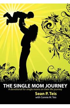 Poza produsului The Single Mom Journey A 30-Day Devotional Guide - Sean P. Teis
