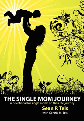 The Single Mom Journey A 30-Day Devotional Guide - Sean P. Teis