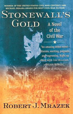 Stonewall's Gold: A Novel of the Civil War - Robert J. Mrazek