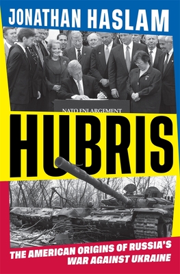 Hubris: The American Origins of Russia's War Against Ukraine - Jonathan Haslam