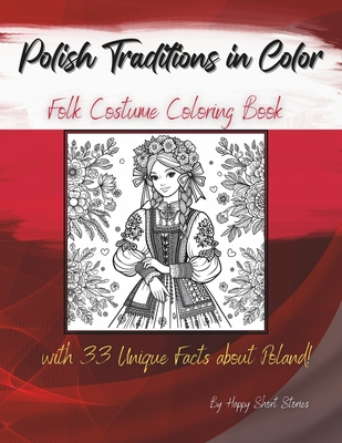 Coperta cărții 'Polish Traditions in Color: Folk Costume Coloring Book with 33 Unique Facts about Poland! -'