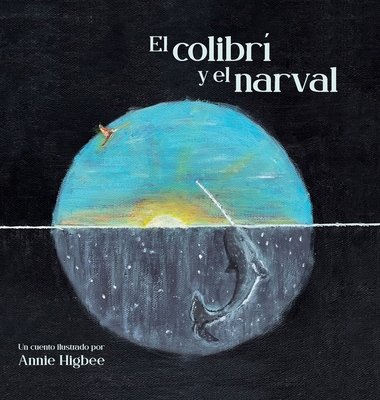 Coperta cărții 'El Colibri y el narval - Annie Higbee'