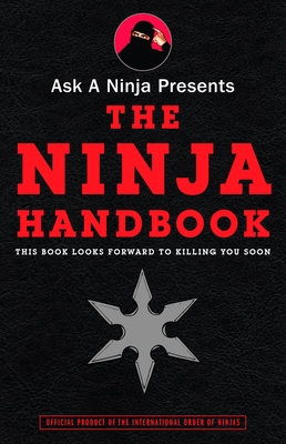 Ask a Ninja Presents The Ninja Handbook: This Book Looks Forward to Killing You Soon - Douglas Sarine