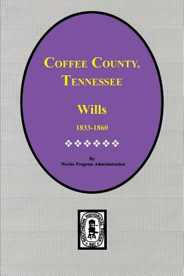 Coffee County, Tennessee Wills, 1833-1860. - Work Projects Administration