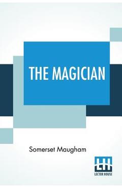 Coperta cărții 'The Magician: A Novel, Together With A Fragment Of Autobiography - Somerset Maugham'