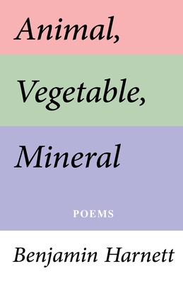 Animal, Vegetable, Mineral - Benjamin Harnett