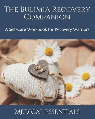 The Bulimia Recovery Companion: A Self-Care Workbook for Recovery Warriors - Medical Essentials