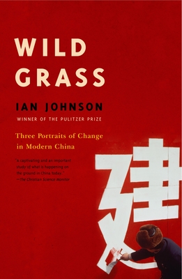Wild Grass: Three Stories of Change in Modern China - Ian Johnson