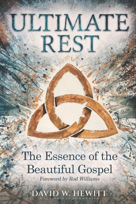 Coperta cărții 'Ultimate Rest: The Essence of the Beautiful Gospel - David W. Hewitt'