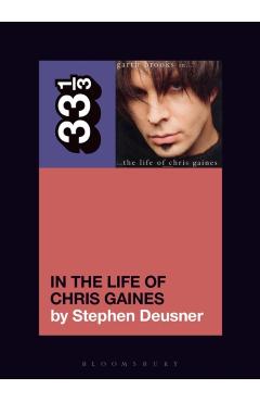 Coperta cărții 'Garth Brooks In... the Life of Chris Gaines - Stephen Deusner'