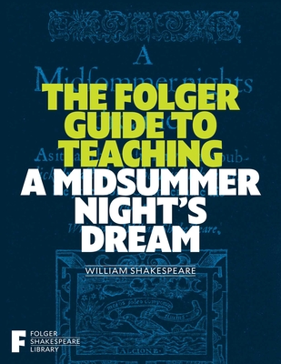 The Folger Guide to Teaching a Midsummer Night's Dream - Peggy O'brien