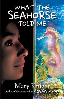 Coperta cărții 'What the Seahorse Told Me - Mary Knight'