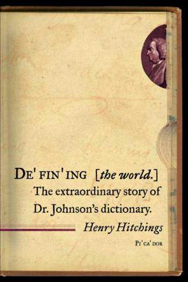 Defining the World: The Extraordinary Story of Dr Johnson's Dictionary - Henry Hitchings