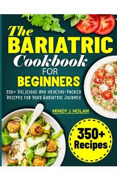Coperta cărții 'The Bariatric Cookbook For Beginners: 350+ Delicious And Healthy-Packed Recipes for Your Bariatric Journey - Mindy J.'