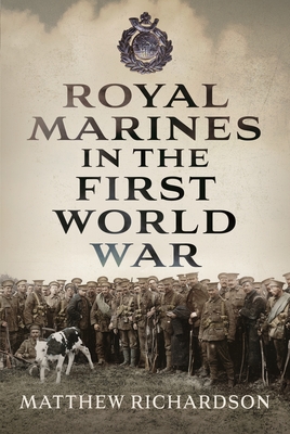 Royal Marines in the First World War - Matthew Richardson