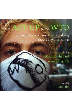 Coperta cărții 'From ACT UP to the WTO: Urban Protest and Community Building in the Era of Globalization - Ronald Hayduk'