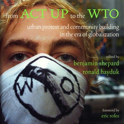 Coperta cărții 'From ACT UP to the WTO: Urban Protest and Community Building in the Era of Globalization - Ronald Hayduk'