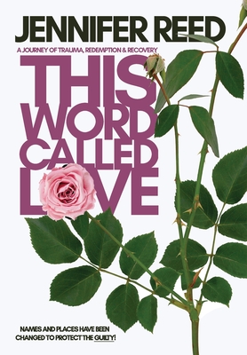 Coperta cărții 'This Word Called Love: A Journey of Trauma, Redemption & Recovery - Jennifer Reed'