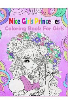 Coperta cărții 'Nice Girls Princesses: Coloring Book For Girls - Antisofty Arts'