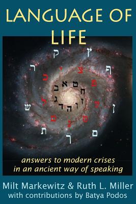 Language of Life: answers to modern crises in an ancient way of speaking - Milt Markewitz