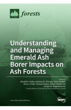 Coperta cărții 'Understanding and Managing Emerald Ash Borer Impacts on Ash Forests - Randall K. Kolka'