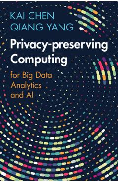 Poza produsului Privacy-Preserving Computing: For Big Data Analytics and AI - Kai Chen