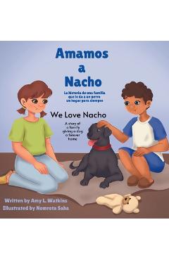 Coperta cărții 'Amamos a Nacho/We Love Nacho Bilingual Spanish/English Edition: La Historia de una Familia Que le Da a un Perro un'