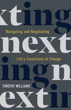 Poza produsului NEXTing: Navigating and Negotiating Life's Transitions of Change - Timothy Williams