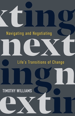 NEXTing: Navigating and Negotiating Life's Transitions of Change - Timothy Williams