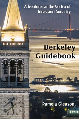 Coperta cărții 'Berkeley Guidebook: Adventures at the Vortex of Ideas and Audacity - Pamela Gleason'