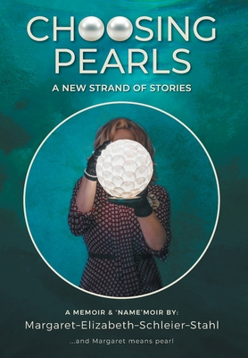 Choosing Pearls: A New Strand of Stories - Margaret Elizabeth Schleier Stahl