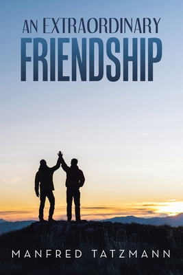An Extraordinary Friendship - Manfred Tatzmann