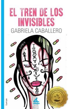 El tren de los invisibles - Gabriela Caballero