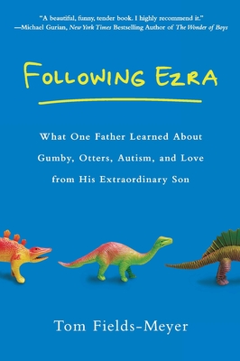 Coperta cărții 'Following Ezra: What One Father Learned About Gumby, Otters, Autism, and Love From His Extraordi nary Son - Tom'
