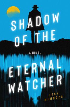 Coperta cărții 'Shadow of the Eternal Watcher - Josh Mendoza'