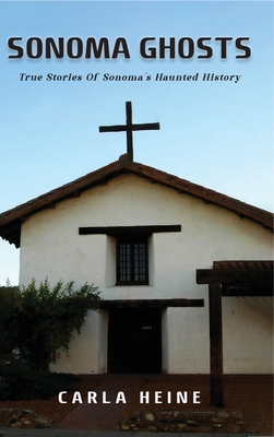 Coperta cărții 'Sonoma Ghosts: True Stories Of Sonoma's Haunted History - Carla Heine'