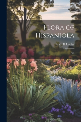 Coperta cărții 'Flora of Hispaniola: Pt.1 - Alain H. Liogier'