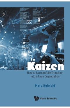 Poza produsului Kaizen: How to Successfully Transition Into a Lean Organization - Marc Helmold