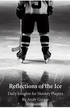 Poza produsului Reflections of the Ice: Daily Insights for Hockey Players - Andy Greger