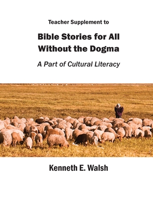 Coperta cărții 'Teacher Supplement to Bible Stories for All Without the Dogma: A Part of Cultural Literacy - Kenneth E. Walsh'