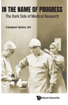 Coperta cărții 'In the Name of Progress: The Dark Side of Medical Research - Campion Quinn'