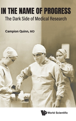 Coperta cărții 'In the Name of Progress: The Dark Side of Medical Research - Campion Quinn'