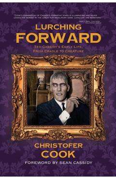 Coperta cărții 'Lurching Forward - Ted Cassidy's Early Life from Cradle to Creature - Christofer Cook'
