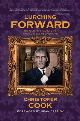 Coperta cărții 'Lurching Forward - Ted Cassidy's Early Life from Cradle to Creature - Christofer Cook'