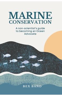 Coperta cărții 'Marine Conservation: Guide for Non-Scientists - Bex Band'