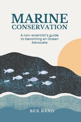 Marine Conservation: Guide for Non-Scientists - Bex Band